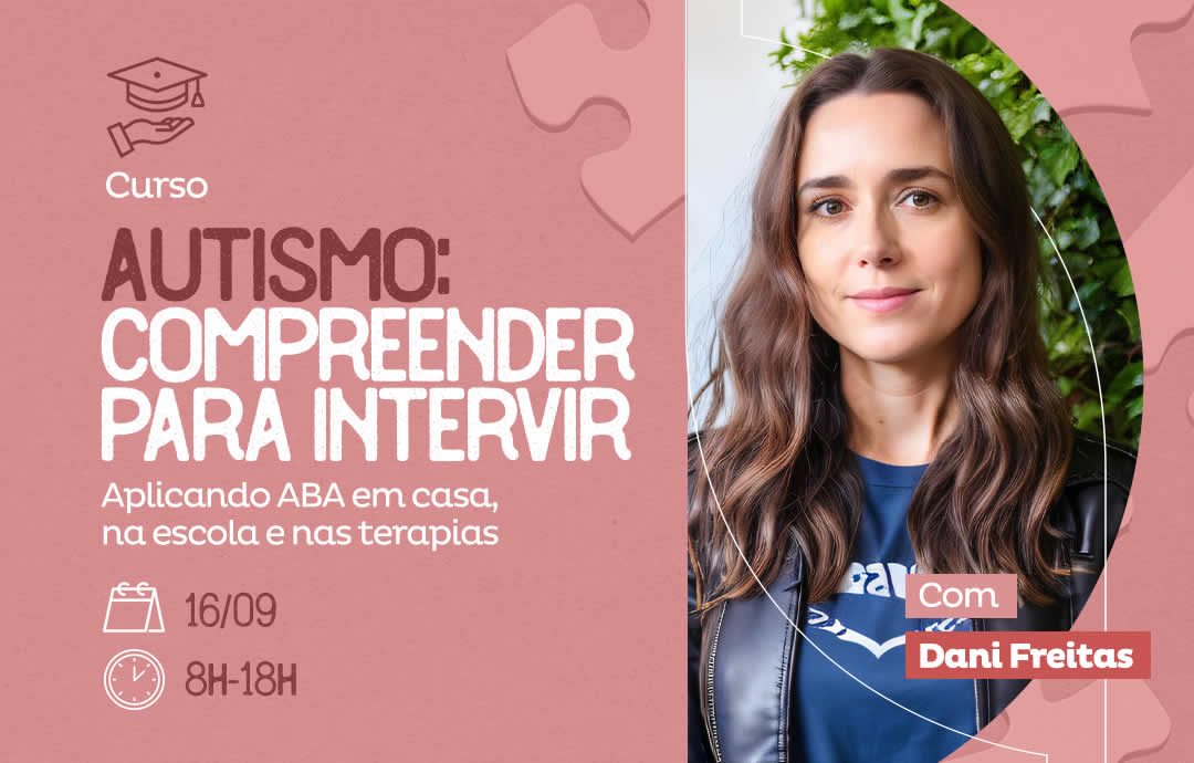 Curso - Autismo: Compreender para Intervir - Aplicando ABA em casa, na escola e nas terapias
